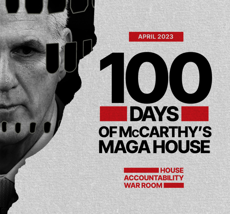 The image shows Kevin McCarthy and text that reads: April 2023, 100 Days of McCarthy's MAGA House, House Accountability War Room